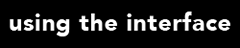 click to go to the using the interface area